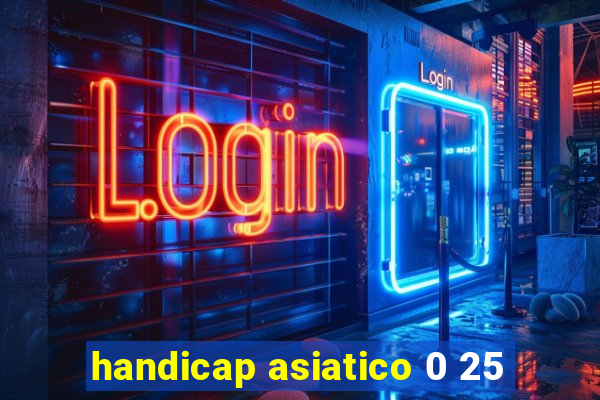 handicap asiatico 0 25